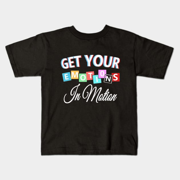 Get your emotions in motion Kids T-Shirt by aktiveaddict